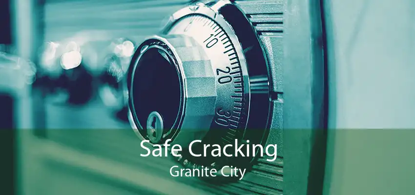 Safe Cracking Granite City