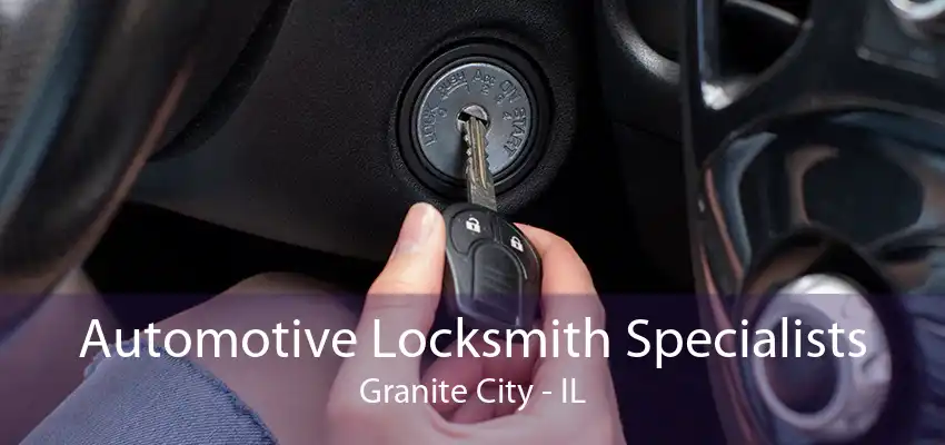 Automotive Locksmith Specialists Granite City - IL