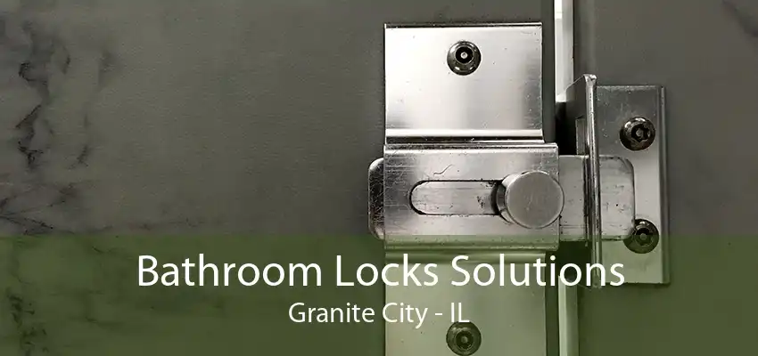 Bathroom Locks Solutions Granite City - IL