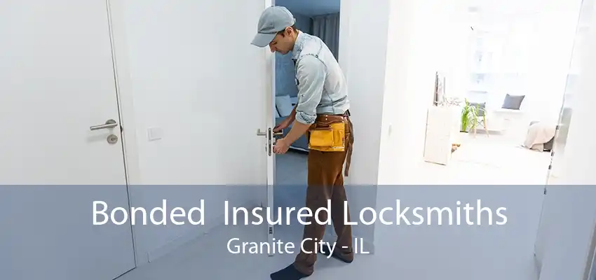 Bonded  Insured Locksmiths Granite City - IL