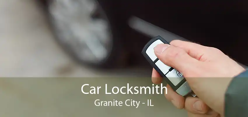 Car Locksmith Granite City - IL