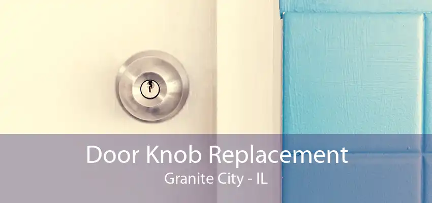 Door Knob Replacement Granite City - IL