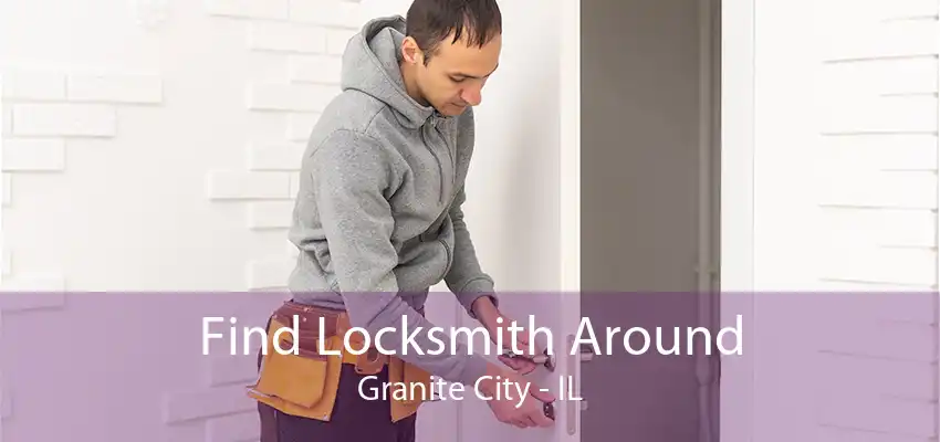 Find Locksmith Around Granite City - IL