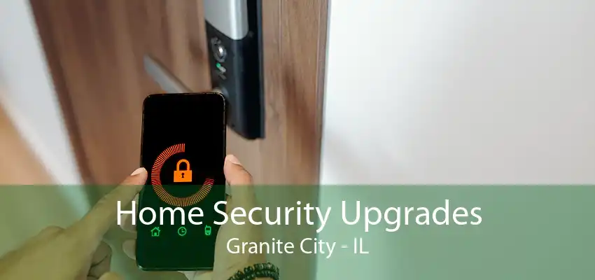 Home Security Upgrades Granite City - IL