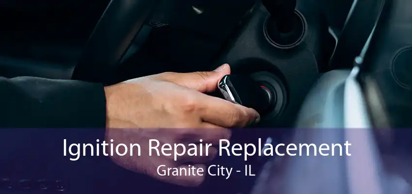 Ignition Repair Replacement Granite City - IL