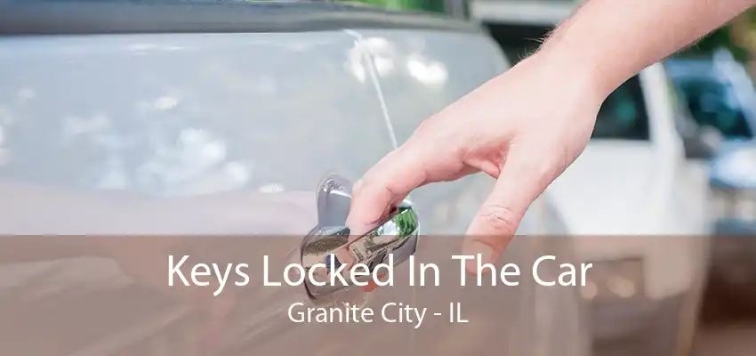 Keys Locked In The Car Granite City - IL