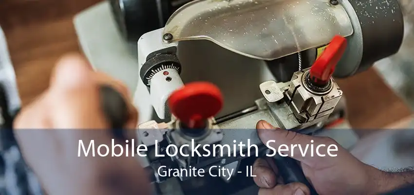 Mobile Locksmith Service Granite City - IL