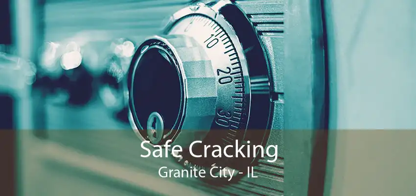 Safe Cracking Granite City - IL